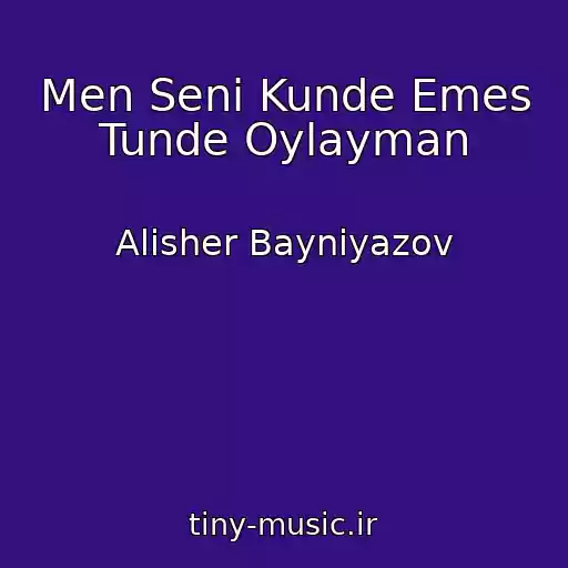 کاور آهنگ Men Seni Kunde Emes Tunde Oylayman از Alisher Bayniyazov