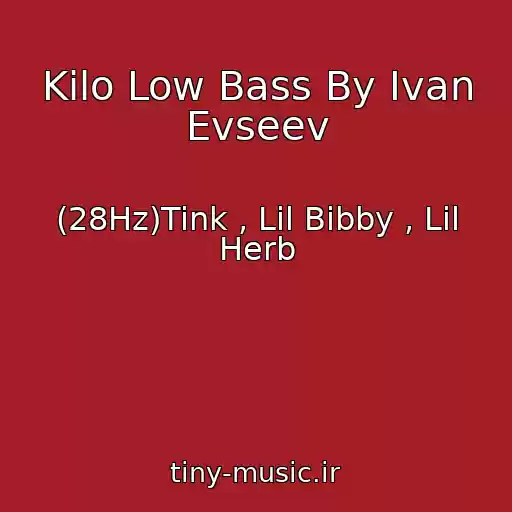 کاور آهنگ Kilo Low Bass By Ivan Evseev از (28Hz)Tink , Lil Bibby , Lil Herb