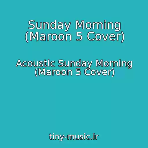 کاور آهنگ Sunday Morning (Maroon 5 Cover) از Acoustic Sunday Morning (Maroon 5 Cover)