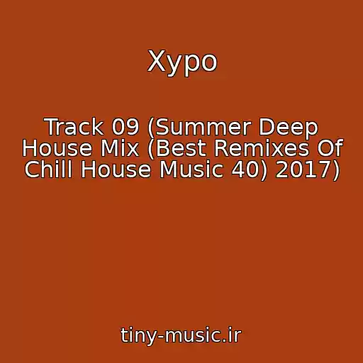 کاور آهنگ Xypo از Track 09 (Summer Deep House Mix (Best Remixes Of Chill House Music 40) 2017)