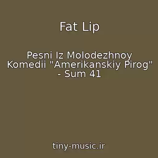 کاور آهنگ Fat Lip از Pesni Iz Molodezhnoy Komedii "Amerikanskiy Pirog" - Sum 41