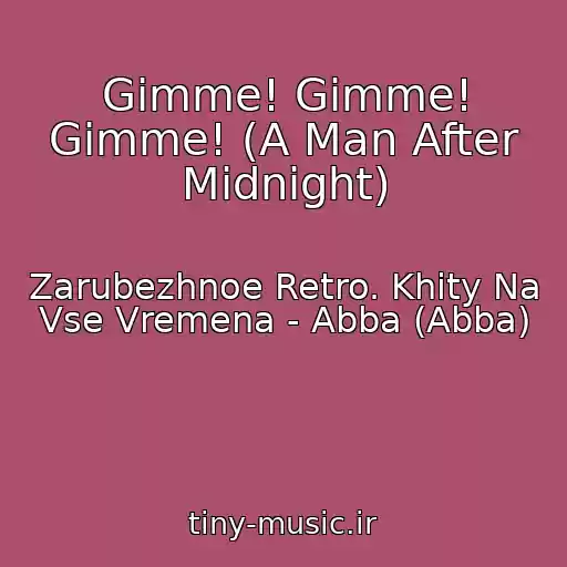 کاور آهنگ Gimme! Gimme! Gimme! (A Man After Midnight) از Zarubezhnoe Retro. Khity Na Vse Vremena - Abba (Abba)