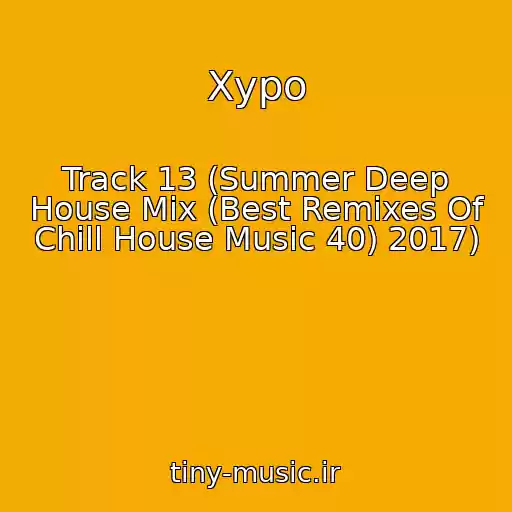 کاور آهنگ Xypo از Track 13 (Summer Deep House Mix (Best Remixes Of Chill House Music 40) 2017)