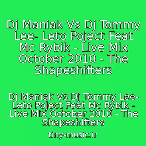 کاور آهنگ Dj Maniak Vs Dj Tommy Lee- Leto Poject Feat Mc Rybik - Live Mix October 2010 - The Shapeshifters از Dj Maniak Vs Dj Tommy Lee- Leto Poject Feat Mc Rybik - Live Mix October 2010 - The Shapeshifters