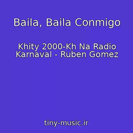 کاور آهنگ Baila, Baila Conmigo از Khity 2000-Kh Na Radio Karnaval - Ruben Gomez