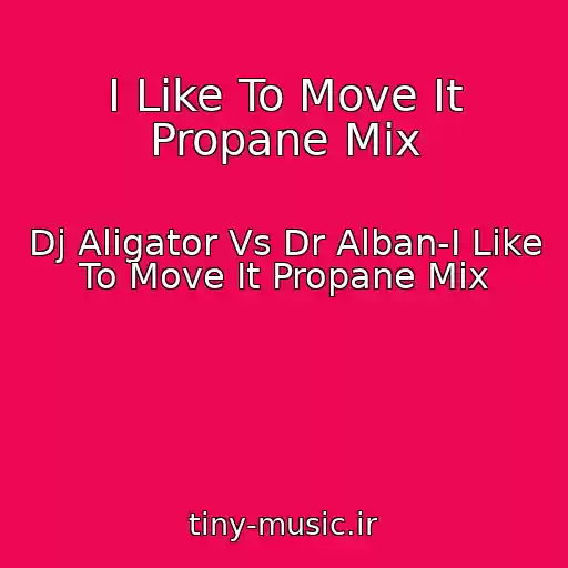 کاور آهنگ I Like To Move It Propane Mix از Dj Aligator Vs Dr Alban-I Like To Move It Propane Mix