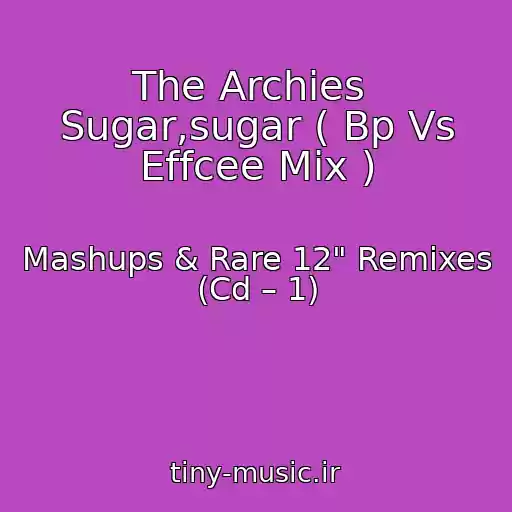 کاور آهنگ The Archies  Sugar,sugar ( Bp Vs Effcee Mix ) از Mashups & Rare 12" Remixes (Cd – 1)