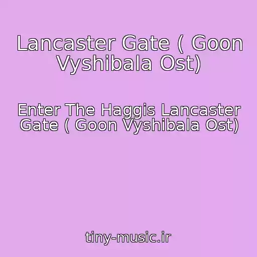 کاور آهنگ Lancaster Gate ( Goon Vyshibala Ost) از Enter The Haggis Lancaster Gate ( Goon Vyshibala Ost)