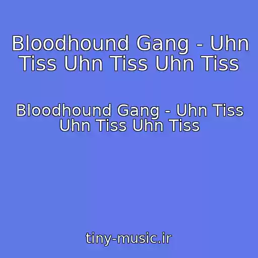 کاور آهنگ Bloodhound Gang - Uhn Tiss Uhn Tiss Uhn Tiss از Bloodhound Gang - Uhn Tiss Uhn Tiss Uhn Tiss