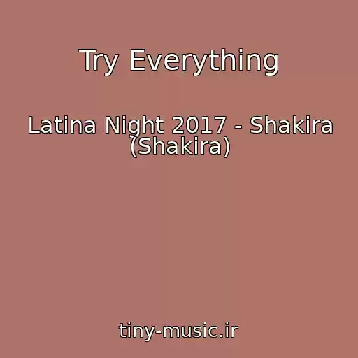 کاور آهنگ Try Everything از Latina Night 2017 - Shakira (Shakira)