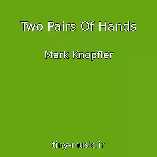 کاور آهنگ Two Pairs Of Hands از Mark Knopfler