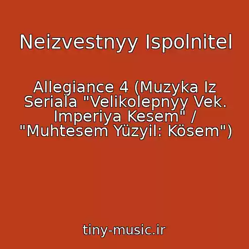 کاور آهنگ Neizvestnyy Ispolnitel از Allegiance 4 (Muzyka Iz Seriala "Velikolepnyy Vek. Imperiya Kesem" / "Muhtesem Yüzyil: Kösem")
