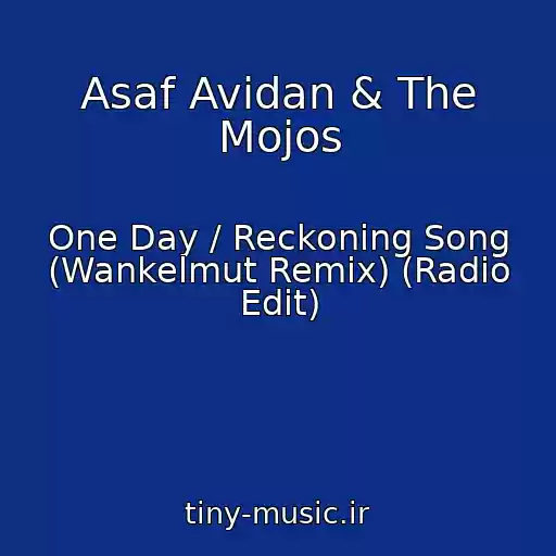 کاور آهنگ Asaf Avidan & The Mojos از One Day / Reckoning Song (Wankelmut Remix) (Radio Edit)