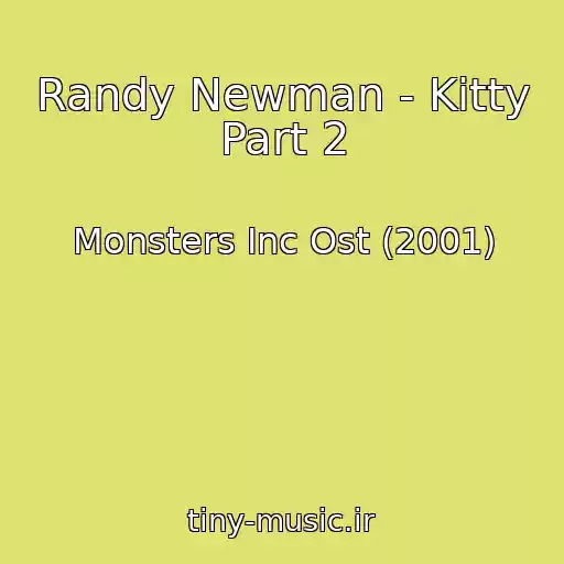 کاور آهنگ Randy Newman - Kitty Part 2 از Monsters Inc Ost (2001)