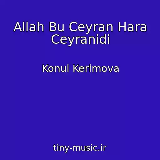 کاور آهنگ Allah Bu Ceyran Hara Ceyranidi از Konul Kerimova