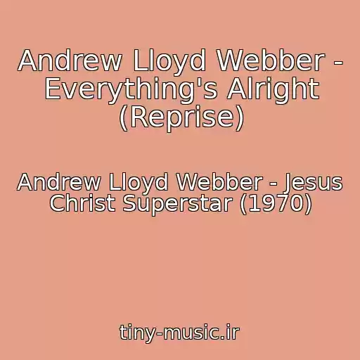کاور آهنگ Andrew Lloyd Webber - Everything's Alright (Reprise) از Andrew Lloyd Webber - Jesus Christ Superstar (1970)