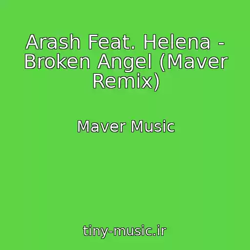 کاور آهنگ Arash Feat. Helena - Broken Angel (Maver Remix) از Maver Music