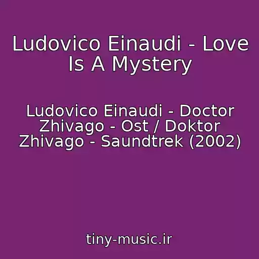 کاور آهنگ Ludovico Einaudi - Love Is A Mystery از Ludovico Einaudi - Doctor Zhivago - Ost / Doktor Zhivago - Saundtrek (2002)