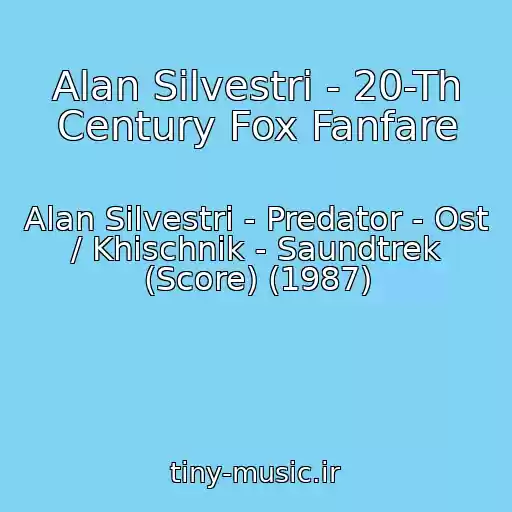 کاور آهنگ Alan Silvestri - 20-Th Century Fox Fanfare از Alan Silvestri - Predator - Ost / Khischnik - Saundtrek (Score) (1987)