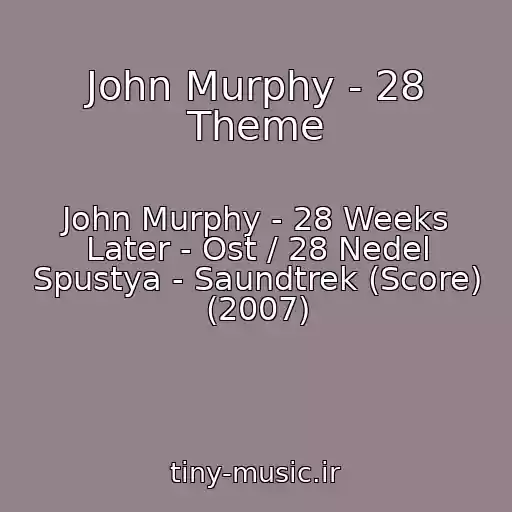 کاور آهنگ John Murphy - 28 Theme از John Murphy - 28 Weeks Later - Ost / 28 Nedel Spustya - Saundtrek (Score) (2007)