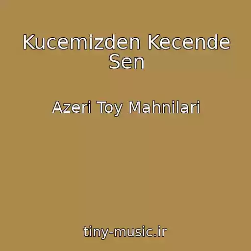 کاور آهنگ Kucemizden Kecende Sen از Azeri Toy Mahnilari