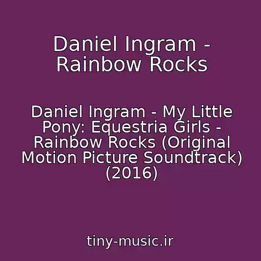 کاور آهنگ Daniel Ingram - Rainbow Rocks از Daniel Ingram - My Little Pony: Equestria Girls - Rainbow Rocks (Original Motion Picture Soundtrack) (2016)