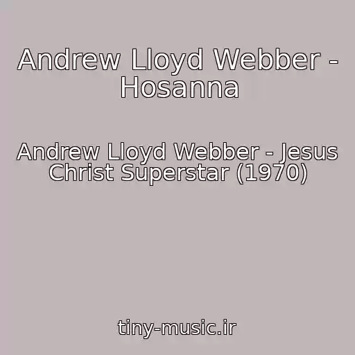 کاور آهنگ Andrew Lloyd Webber - Hosanna از Andrew Lloyd Webber - Jesus Christ Superstar (1970)
