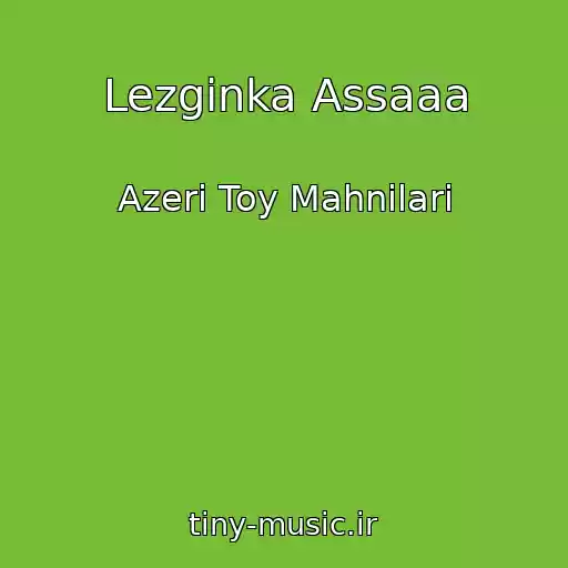کاور آهنگ Lezginka Assaaa از Azeri Toy Mahnilari