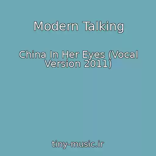 کاور آهنگ Modern Talking از China In Her Eyes (Vocal Version 2011)