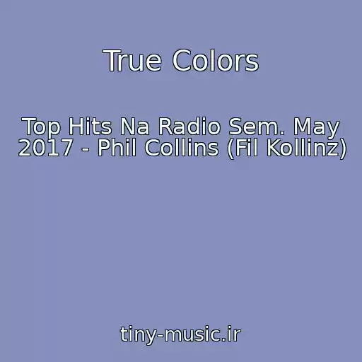 کاور آهنگ True Colors از Top Hits Na Radio Sem. May 2017 - Phil Collins (Fil Kollinz)