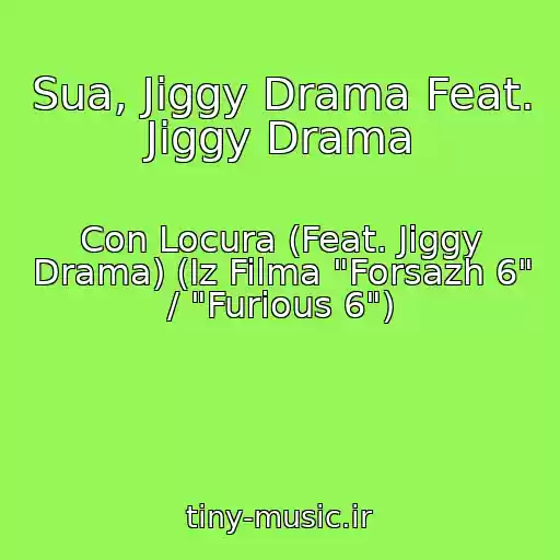 کاور آهنگ Sua, Jiggy Drama Feat. Jiggy Drama از Con Locura (Feat. Jiggy Drama) (Iz Filma "Forsazh 6" / "Furious 6")