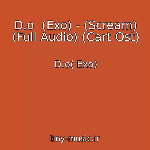 کاور آهنگ D.o  (Exo) - (Scream) (Full Audio) (Cart Ost) از D.o( Exo)