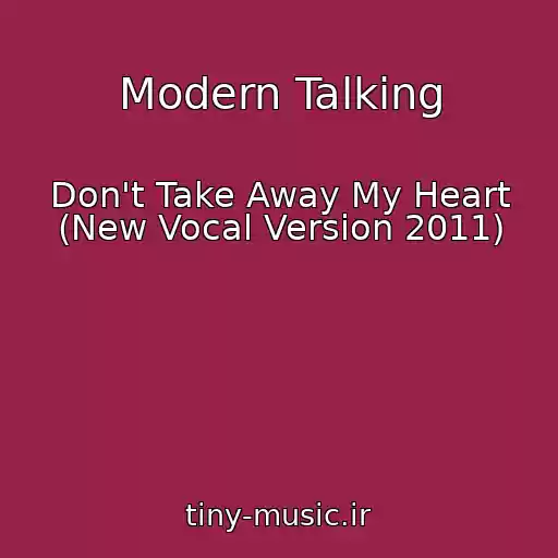 کاور آهنگ Modern Talking از Don't Take Away My Heart (New Vocal Version 2011)