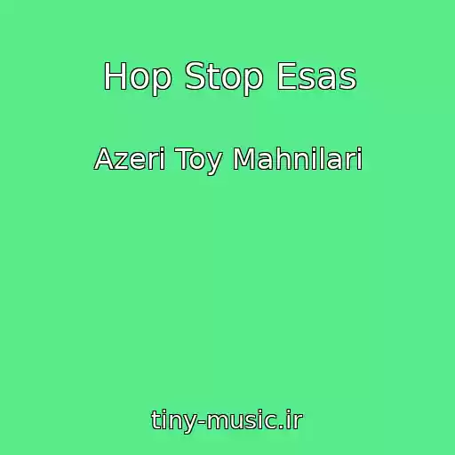 کاور آهنگ Hop Stop Esas از Azeri Toy Mahnilari