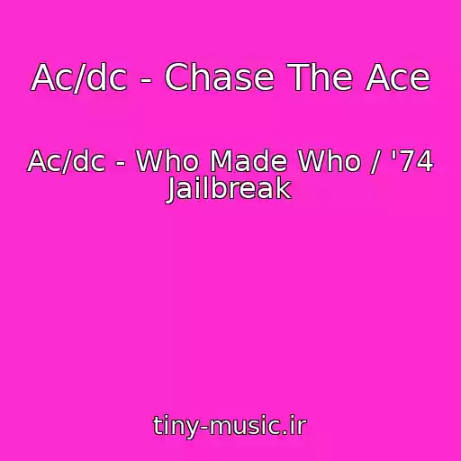کاور آهنگ Ac/dc - Chase The Ace از Ac/dc - Who Made Who / '74 Jailbreak
