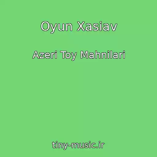 کاور آهنگ Oyun Xasiav از Azeri Toy Mahnilari
