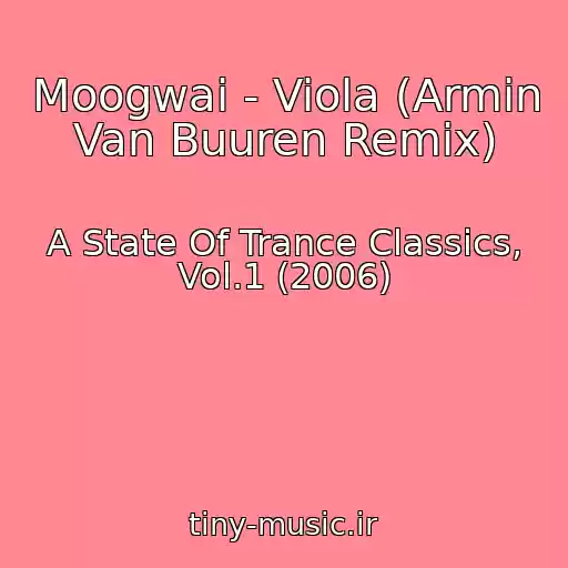 کاور آهنگ Moogwai - Viola (Armin Van Buuren Remix) از A State Of Trance Classics, Vol.1 (2006)