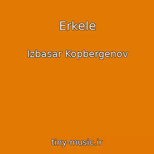 کاور آهنگ Erkele از Izbasar Kopbergenov