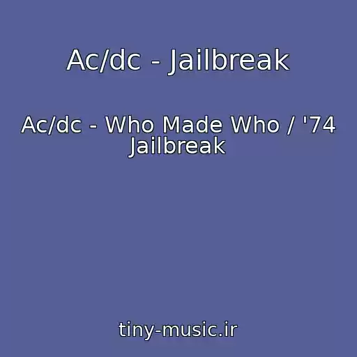 کاور آهنگ Ac/dc - Jailbreak از Ac/dc - Who Made Who / '74 Jailbreak