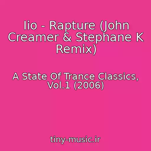 کاور آهنگ Iio - Rapture (John Creamer & Stephane K Remix) از A State Of Trance Classics, Vol.1 (2006)