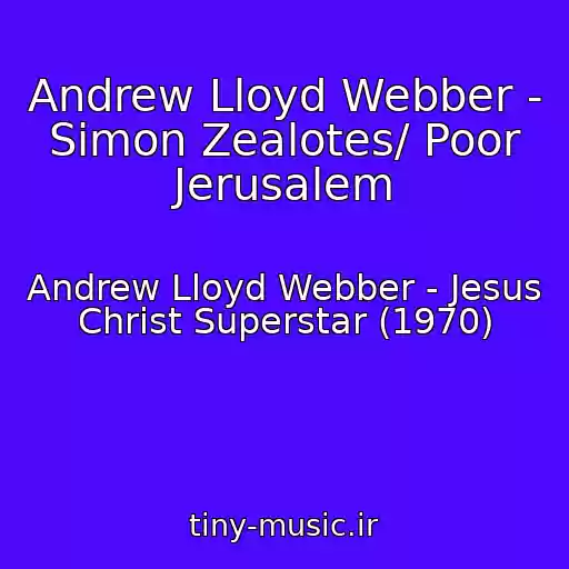 کاور آهنگ Andrew Lloyd Webber - Simon Zealotes/ Poor Jerusalem از Andrew Lloyd Webber - Jesus Christ Superstar (1970)