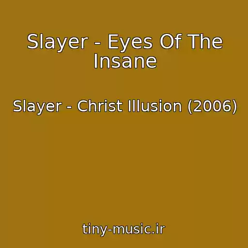 کاور آهنگ Slayer - Eyes Of The Insane از Slayer - Christ Illusion (2006)