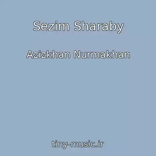 کاور آهنگ Sezim Sharaby از Azizkhan Nurmakhan