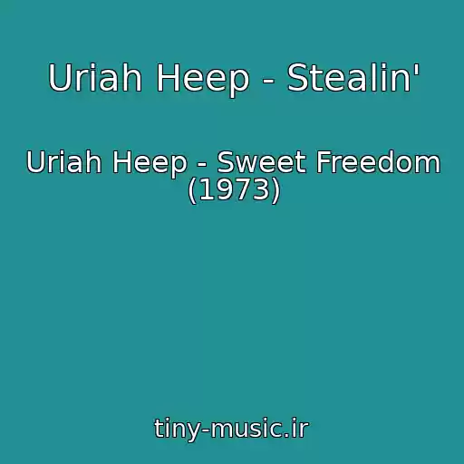 کاور آهنگ Uriah Heep - Stealin' از Uriah Heep - Sweet Freedom (1973)