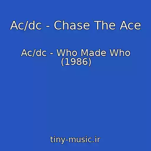 کاور آهنگ Ac/dc - Chase The Ace از Ac/dc - Who Made Who (1986)