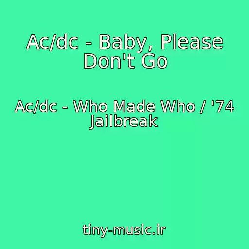 کاور آهنگ Ac/dc - Baby, Please Don't Go از Ac/dc - Who Made Who / '74 Jailbreak