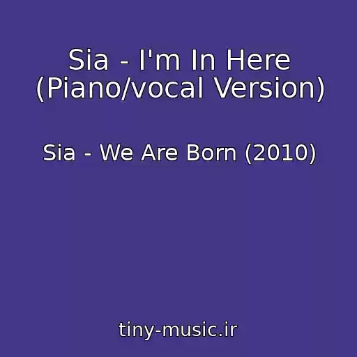 کاور آهنگ Sia - I'm In Here (Piano/vocal Version) از Sia - We Are Born (2010)