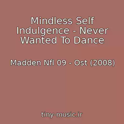 کاور آهنگ Mindless Self Indulgence - Never Wanted To Dance از Madden Nfl 09 - Ost (2008)