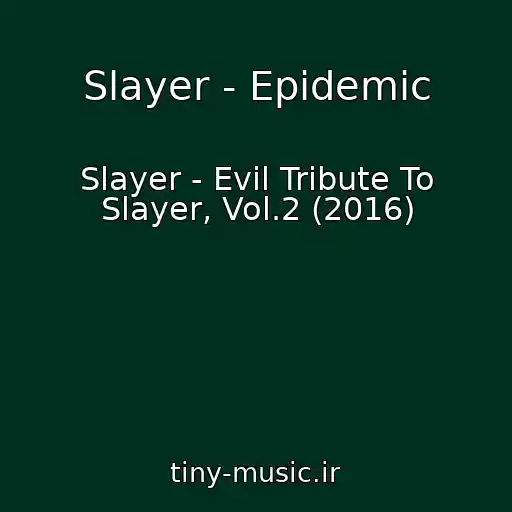 کاور آهنگ Slayer - Epidemic از Slayer - Evil Tribute To Slayer, Vol.2 (2016)