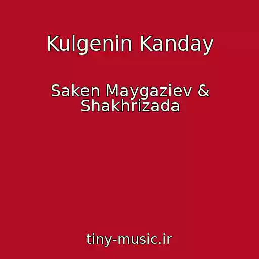 کاور آهنگ Kulgenin Kanday از Saken Maygaziev & Shakhrizada